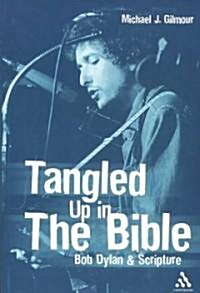 Tangled Up in the Bible : Bob Dylan and Scripture (Paperback)