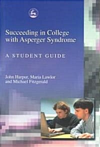 Succeeding in College with Asperger Syndrome : A Student Guide (Paperback)