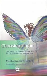 Choosing Home : Deciding to Homeschool with Aspergers Syndrome (Paperback)