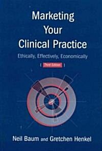 Marketing Your Clinical Practice: Ethically, Effectively, Economically (Paperback, 3)