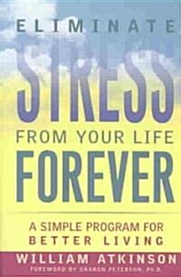Eliminate Stress from Your Life Forever (Paperback)