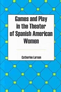 Games and Play in the Theater of Spanish American Women (Hardcover)
