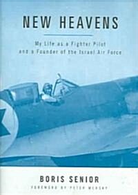 New Heavens: My Life as a Fighter Pilot and a Founder of the Israel Air Force (Hardcover)