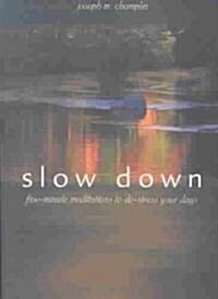 Slow Down: Five-Minute Meditations to de-Stress Your Days (Paperback)