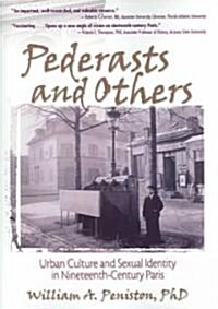 Pederasts and Others: Urban Culture and Sexual Identity in Nineteenth-Century Paris (Paperback)