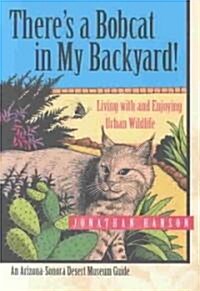 Theres a Bobcat in My Backyard!: Living with and Enjoying Urban Wildlife (Paperback)