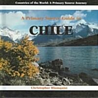 A Primary Source Guide to Chile (Library Binding)