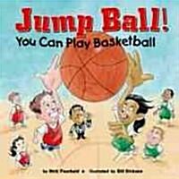Jump Ball!: You Can Play Basketball (Library Binding)
