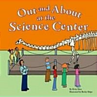 Out and about at the Science Center (Library Binding)