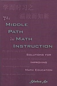 The Middle Path in Math Instruction: Solutions for Improving Math Education (Paperback)