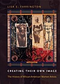 Creating Their Own Image: The History of African-American Women Artists (Hardcover)