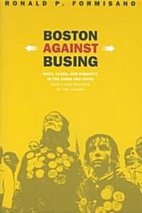 Boston Against Busing: Race, Class, and Ethnicity in the 1960s and 1970s (Paperback)