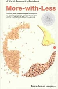More-With-Less Cookbook: Recipes and Suggestions by Mennonites on How to Eat Better and Consume Less of the Worlds Limited Food Resources (Paperback, 25)