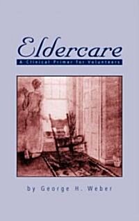 Eldercare: A Clinical Primer for Volunteers (Paperback)