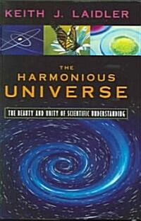 The Harmonious Universe: The Beauty and Unity of Scientific Understanding (Hardcover)