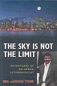 The Sky Is Not the Limit: Adventures of an Urban Astrophysicist (Paperback, 2, Revised)