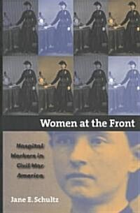 Women at the Front: Hospital Workers in Civil War America (Hardcover)