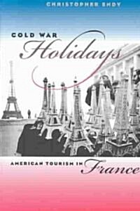 Cold War Holidays: American Tourism in France (Paperback)
