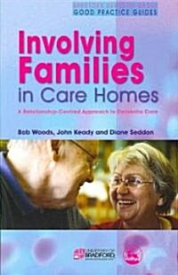 Involving Families in Care Homes : A Relationship-Centred Approach to Dementia Care (Paperback)