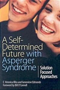 A Self-determined Future with Asperger Syndrome : Solution Focused Approaches (Paperback)