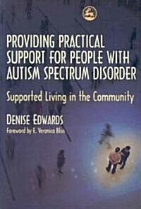 Providing Practical Support for People with Autism Spectrum Disorder : Supported Living in the Community (Paperback)
