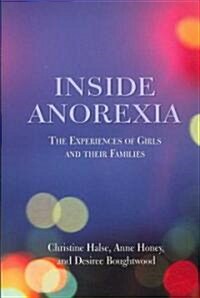 Inside Anorexia : The Experiences of Girls and Their Families (Paperback)