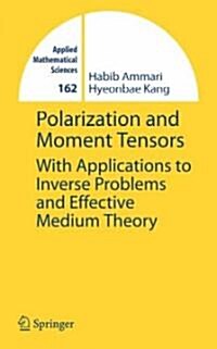 Polarization and Moment Tensors: With Applications to Inverse Problems and Effective Medium Theory (Hardcover, 2007)