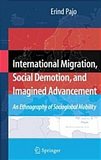 International Migration, Social Demotion, and Imagined Advancement: An Ethnography of Socioglobal Mobility (Hardcover)