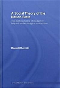 A Social Theory of the Nation-State : The Political Forms of Modernity Beyond Methodological Nationalism (Hardcover)