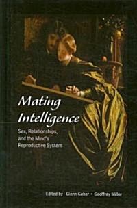 Mating Intelligence: Sex, Relationships, and the Minds Reproductive System (Hardcover)