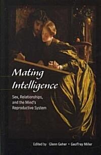 Mating Intelligence: Sex, Relationships, and the Minds Reproductive System (Paperback)