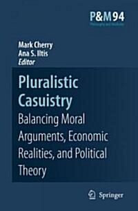 Pluralistic Casuistry: Moral Arguments, Economic Realities, and Political Theory (Hardcover, 2007)