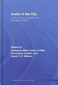 Arabic in the City : Issues in Dialect Contact and Language Variation (Hardcover)