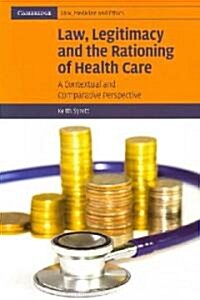 Law, Legitimacy and the Rationing of Health Care : A Contextual and Comparative Perspective (Paperback)