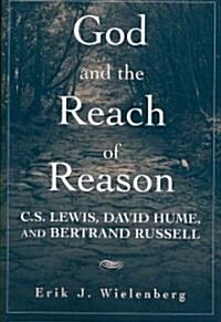 God and the Reach of Reason : C. S. Lewis, David Hume, and Bertrand Russell (Paperback)