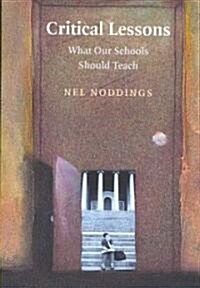 Critical Lessons : What Our Schools Should Teach (Paperback)