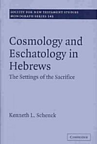 Cosmology and Eschatology in Hebrews : The Settings of the Sacrifice (Hardcover)