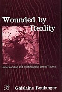 Wounded by Reality: Understanding and Treating Adult Onset Trauma (Hardcover)