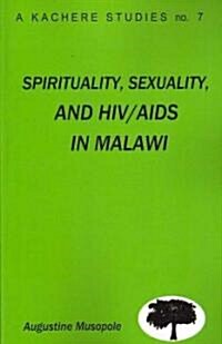 Spirituality, Sexuality and HIV/AIDS in Malawi. Theological Strategies for Behaviour Change (Paperback)