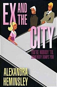 Ex and the City : Youre Nobody til Somebody Dumps You (Paperback)