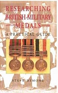 Researching British Military Medals: A Practical Guide (Paperback)