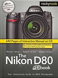 The Nikon D80 Dbook: Your Interactive Guide to DSLR Photography [With CDROM] (Hardcover)