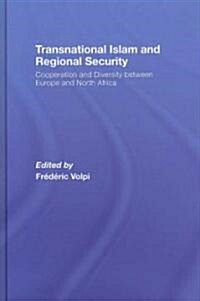 Transnational Islam and Regional Security : Cooperation and Diversity Between Europe and North Africa (Hardcover)