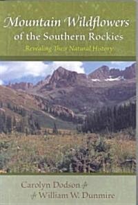 Mountain Wildflowers of the Southern Rockies: Revealing Their Natural History (Paperback)
