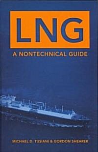 LNG: A Nontechnical Guide (Hardcover)