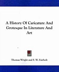 A History of Caricature and Grotesque in Literature and Art (Paperback)