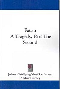 Faust: A Tragedy, Part the Second (Paperback)