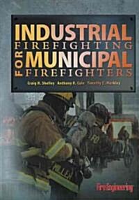 Industrial Firefighting for Municipal Firefighters (Hardcover)