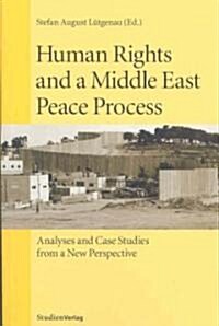 Human Rights and a Middle East Peace Process: Analyses and Case Studies from a New Perspective (Paperback)