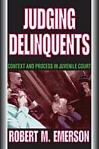 Judging Delinquents: Context and Process in Juvenile Court (Paperback)